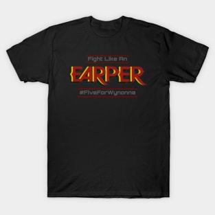 Fight Like An Earper - Wynonna Earp #FiveForWynonna T-Shirt